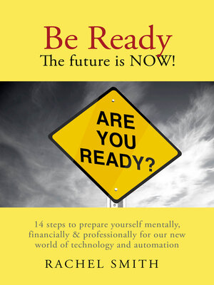 cover image of Be Ready. the Future Is Now!: 14 Steps to Prepare Yourself Mentally, Financially & Professionally